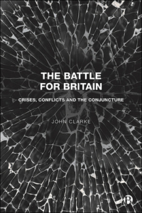 The Battle for Britain Crises, Conflicts and the Conjuncture By John Clarke
