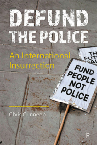 Defund the Police An International Insurrection By Chris Cunneen